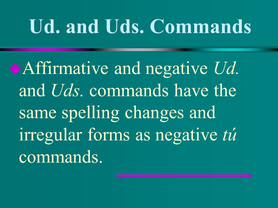 Ud. and Uds. Commands Affirmative and negative Ud.