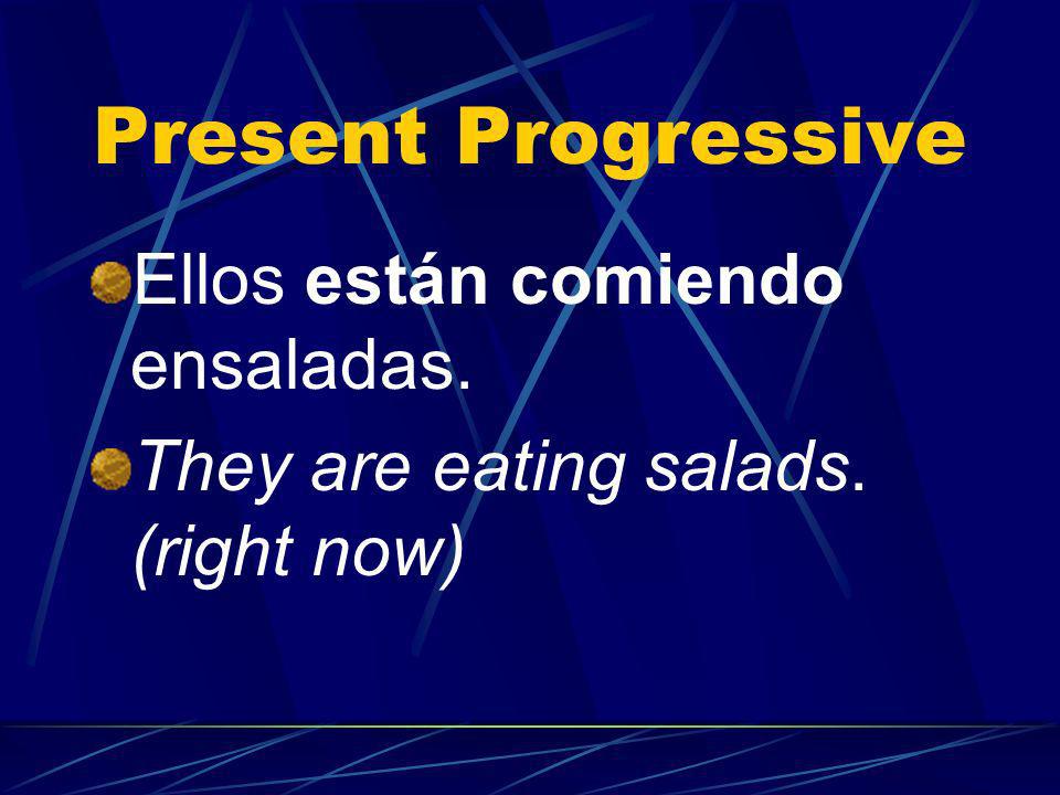 Present Progressive Ellos están comiendo ensaladas.
