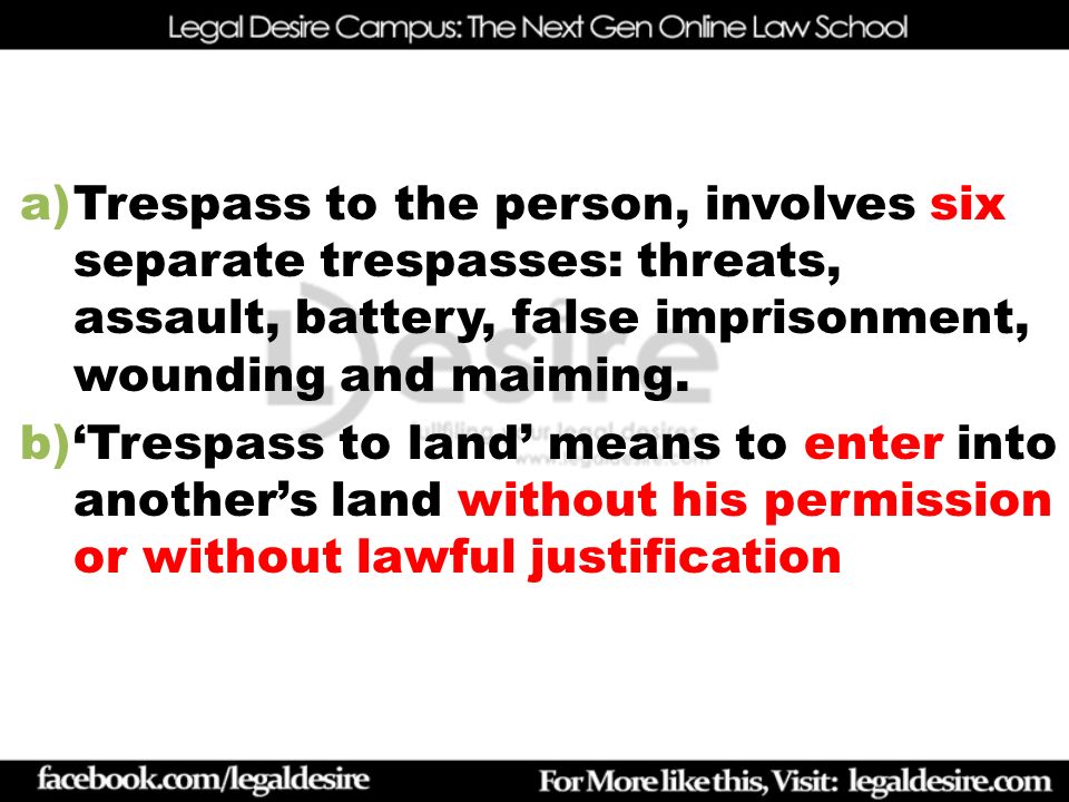 Trespass to the person, involves six separate trespasses: threats, assault, battery, false imprisonment, wounding and maiming.