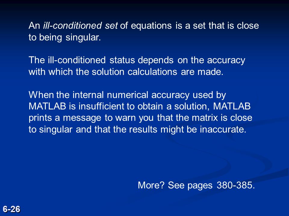 An ill-conditioned set of equations is a set that is close to being singular.