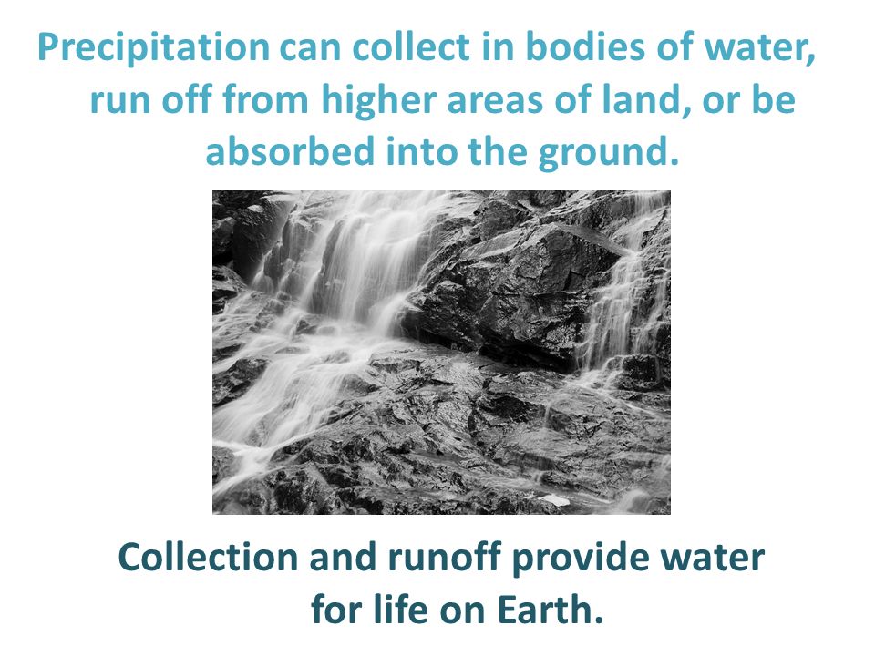 Collection and runoff provide water for life on Earth.