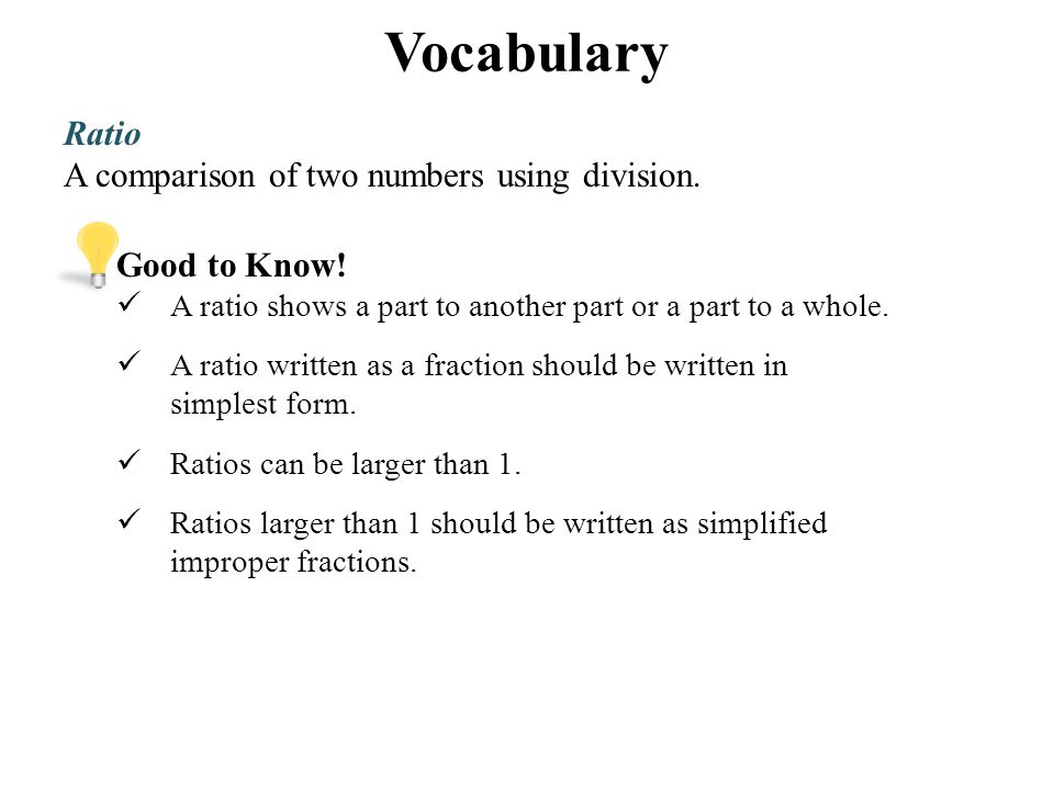 Vocabulary Ratio A comparison of two numbers using division.