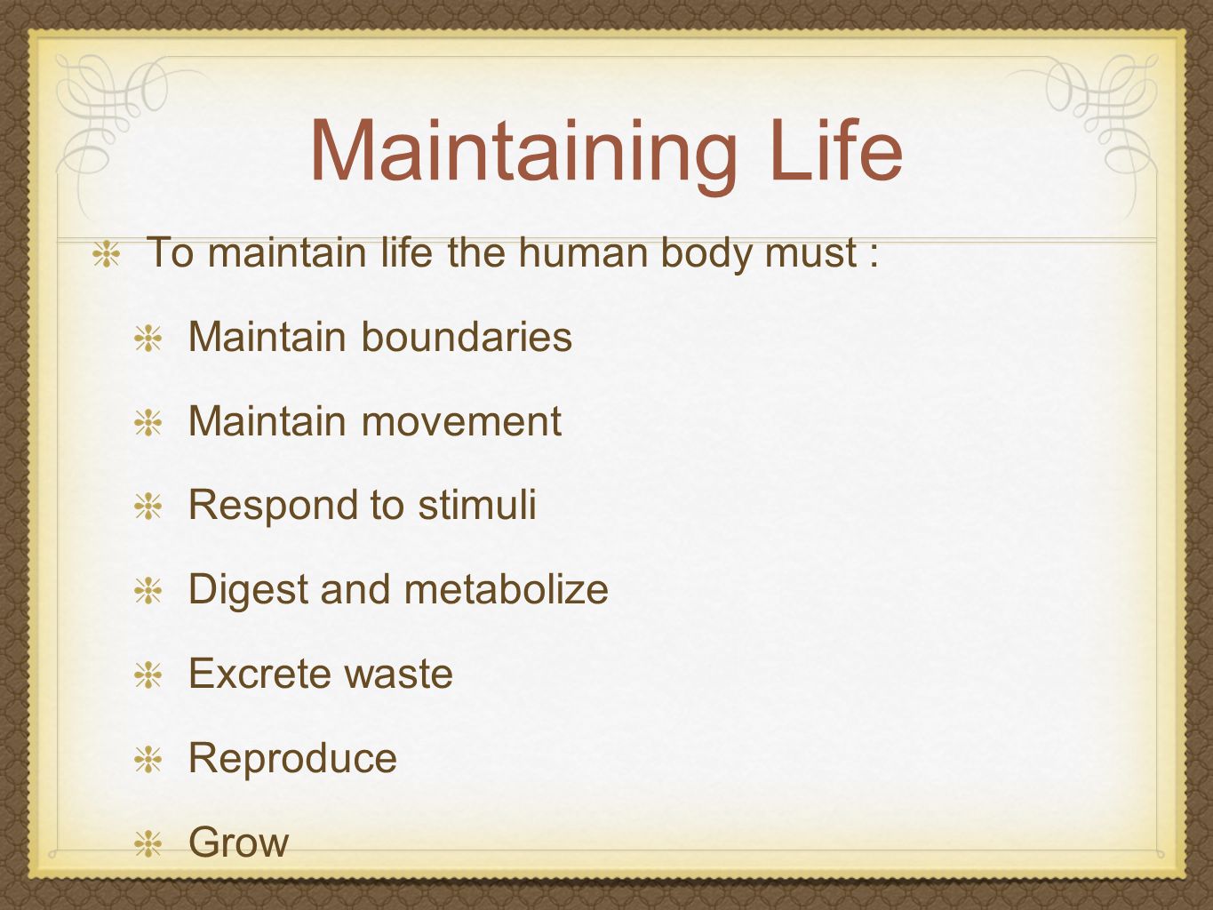 Maintaining Life To maintain life the human body must :