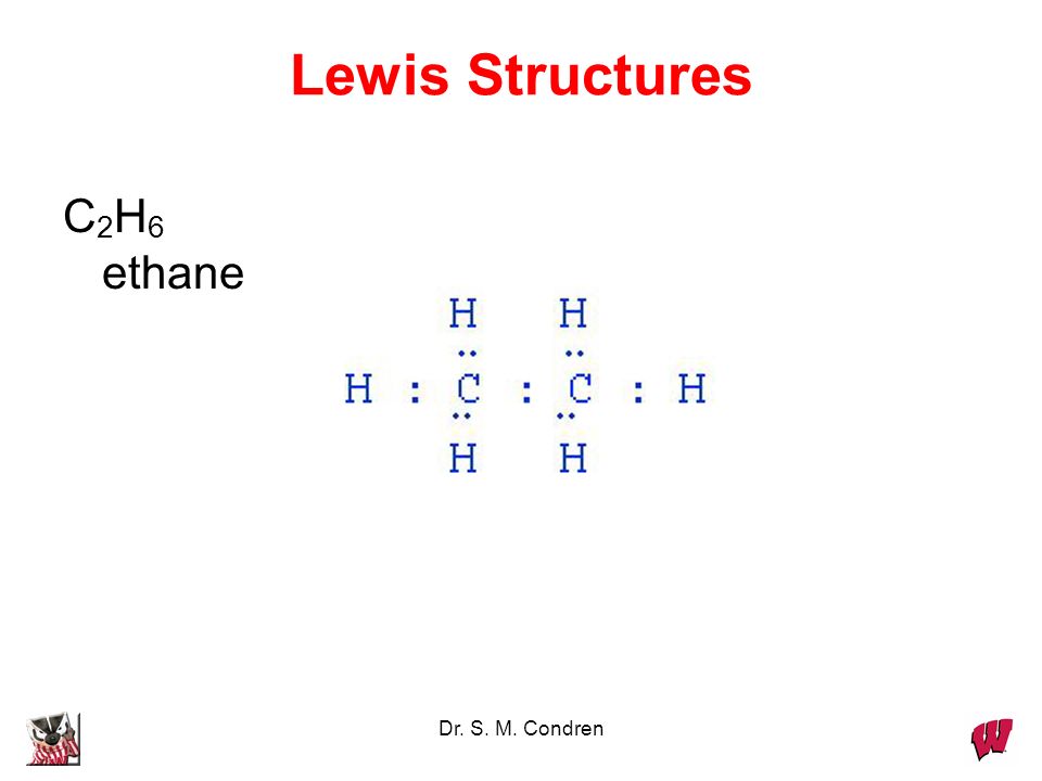Lewis Structures C2H6 ethane Dr. S. M. Condren.