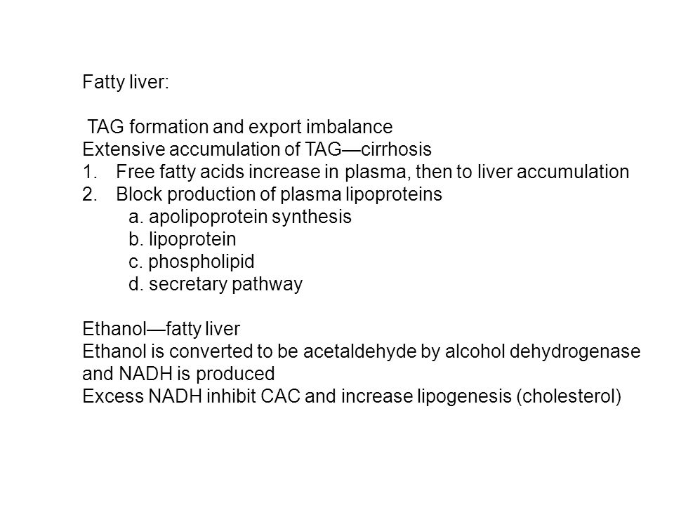 Fatty liver: TAG formation and export imbalance. Extensive accumulation of TAG—cirrhosis.