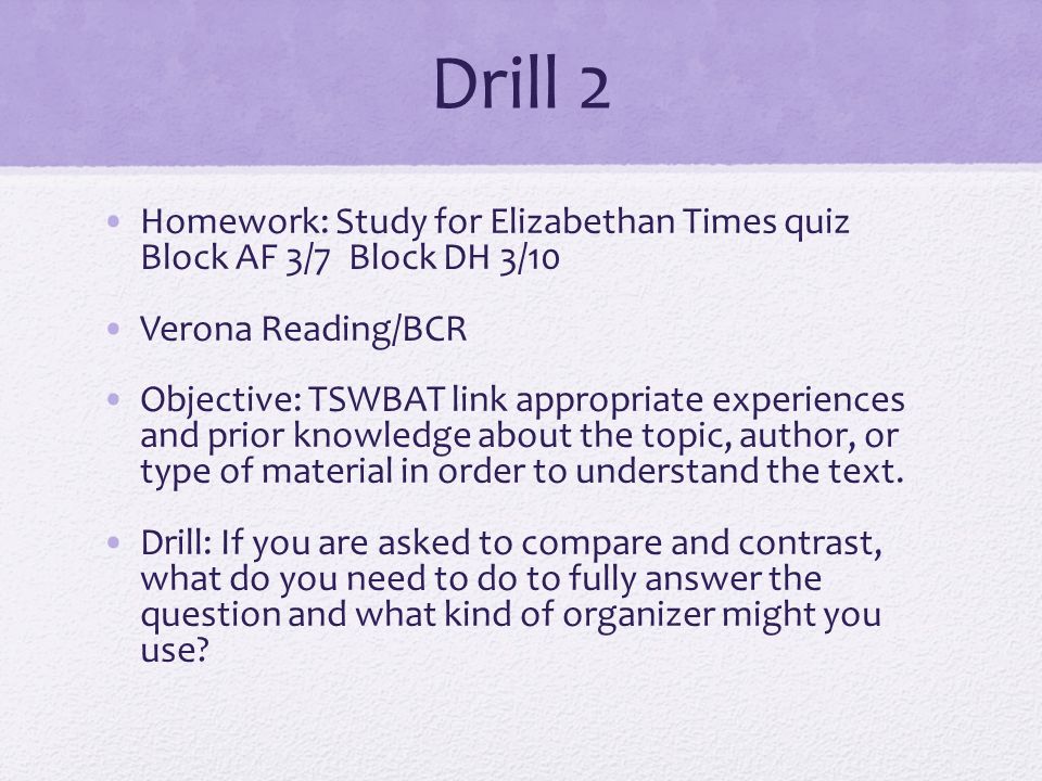 Drill 2 Homework: Study for Elizabethan Times quiz Block AF 3/7 Block DH 3/10. Verona Reading/BCR.