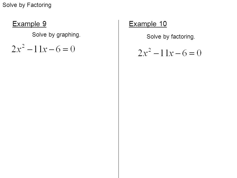 Example 9 Example 10 Solve by Factoring Solve by graphing.