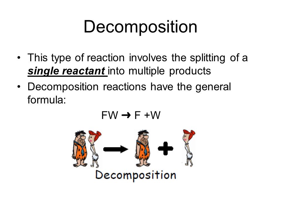 Decomposition This type of reaction involves the splitting of a single reactant into multiple products.