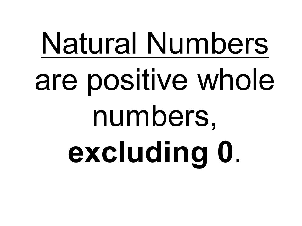Natural Numbers are positive whole numbers, excluding 0.