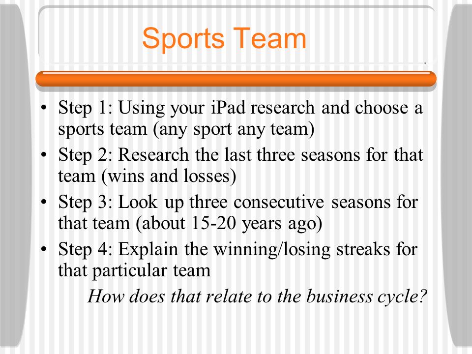 Sports Team Step 1: Using your iPad research and choose a sports team (any sport any team)