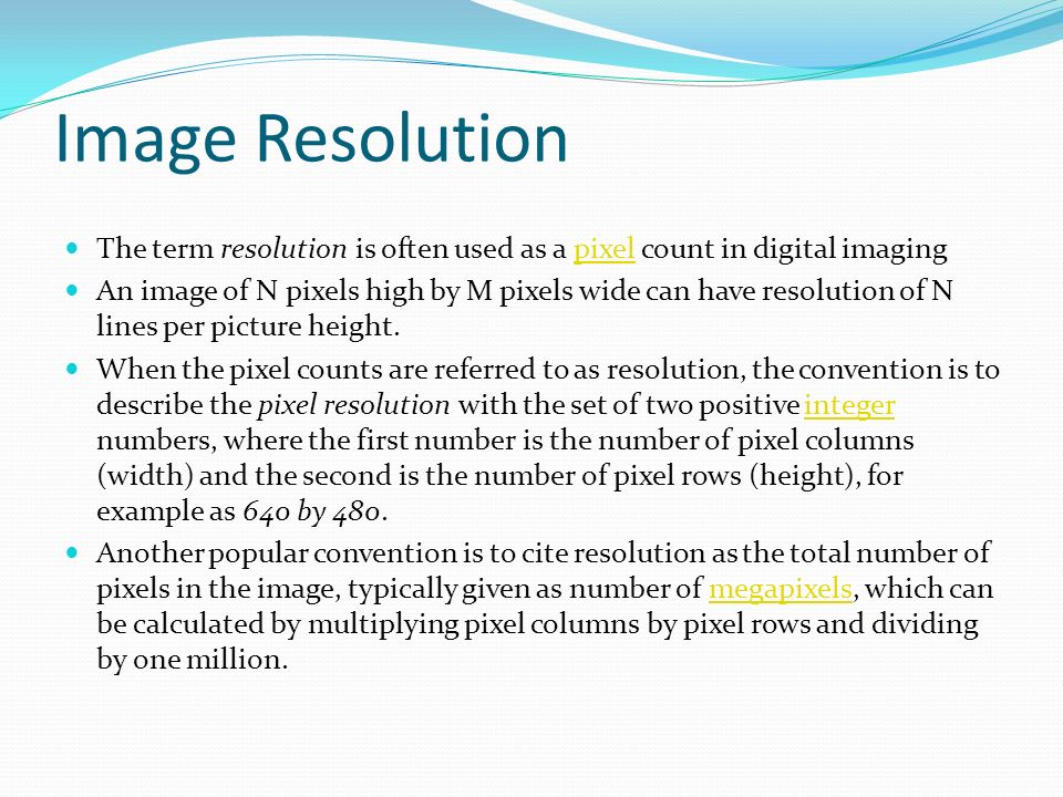 Image Resolution The term resolution is often used as a pixel count in digital imaging.