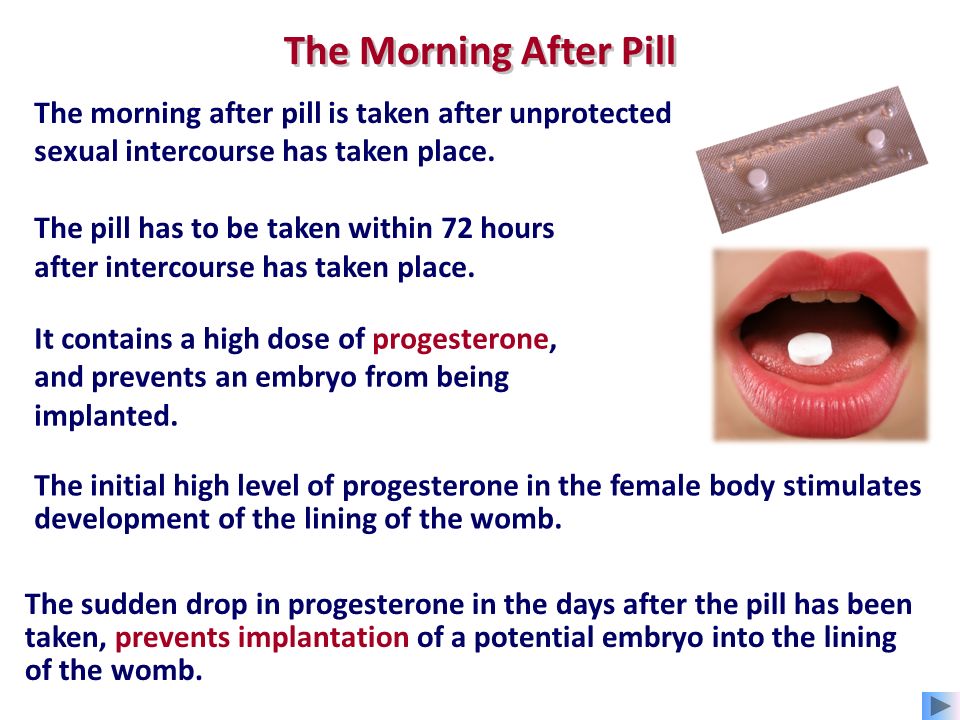 The Morning After Pill The morning after pill is taken after unprotec...