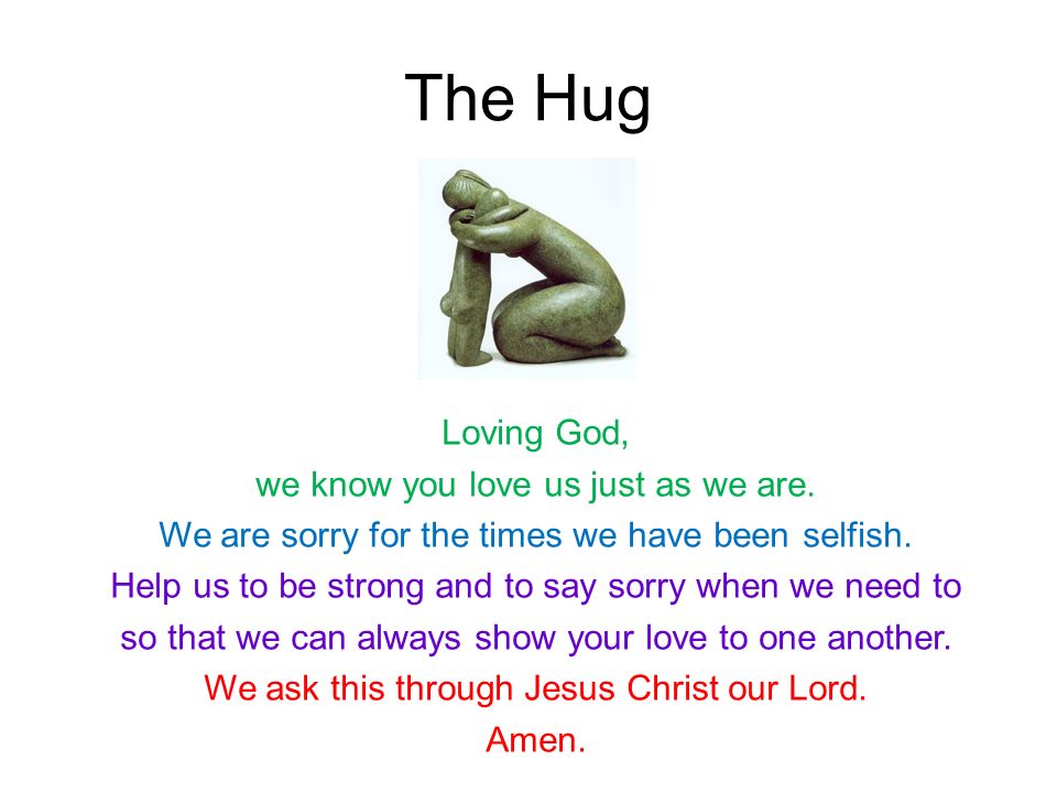 The Hug Loving God, we know you love us just as we are.