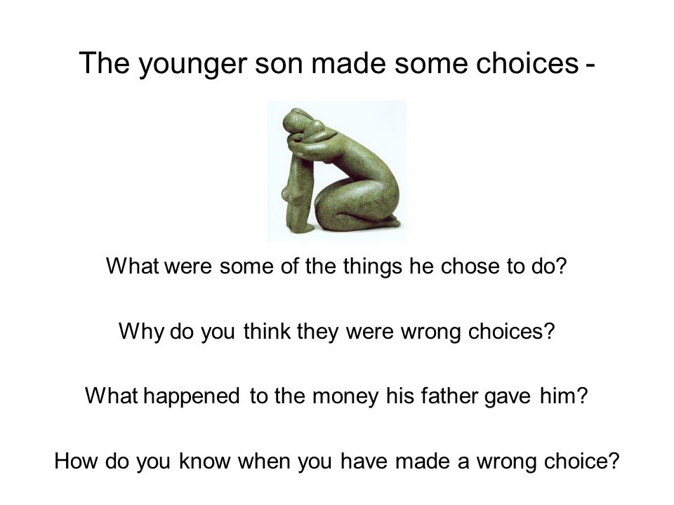 The younger son made some choices -