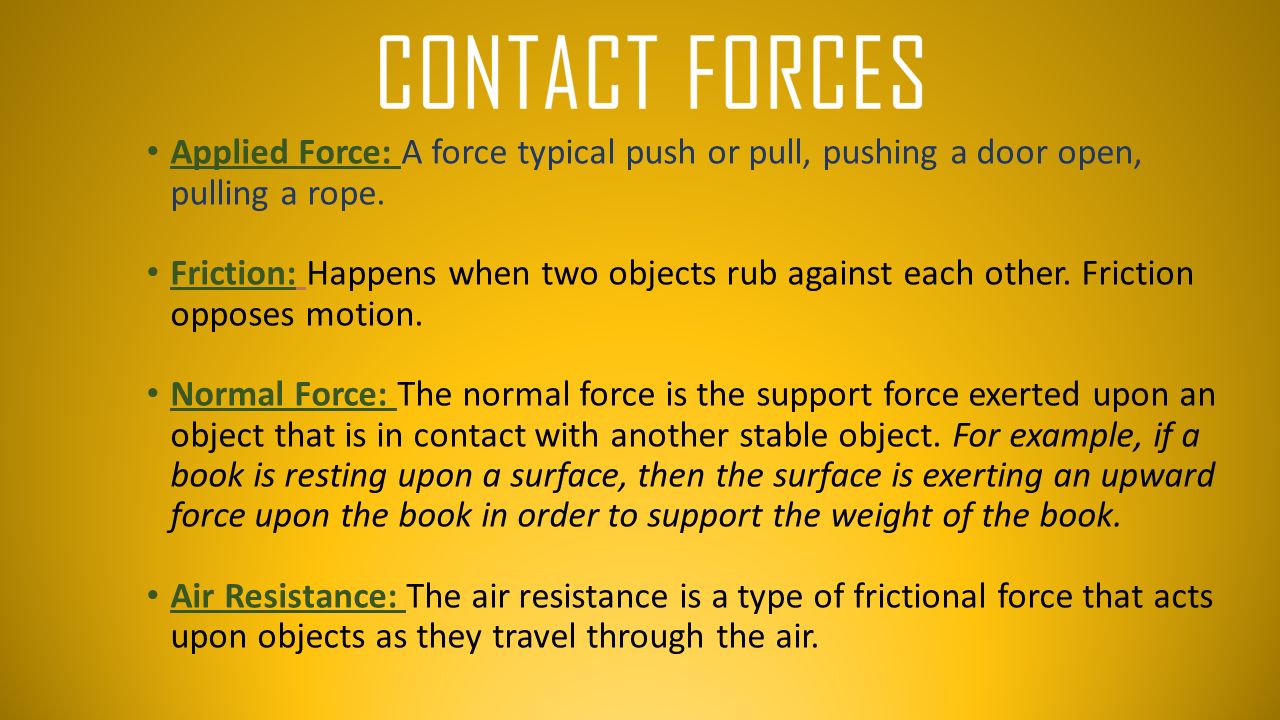 Applied Force: A force typical push or pull, pushing a door open, pulling a rope.
