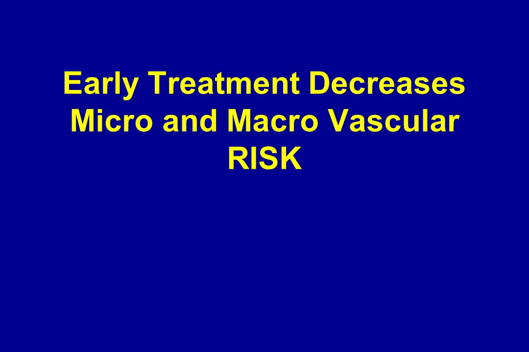 Early Treatment Decreases Micro and Macro Vascular RISK
