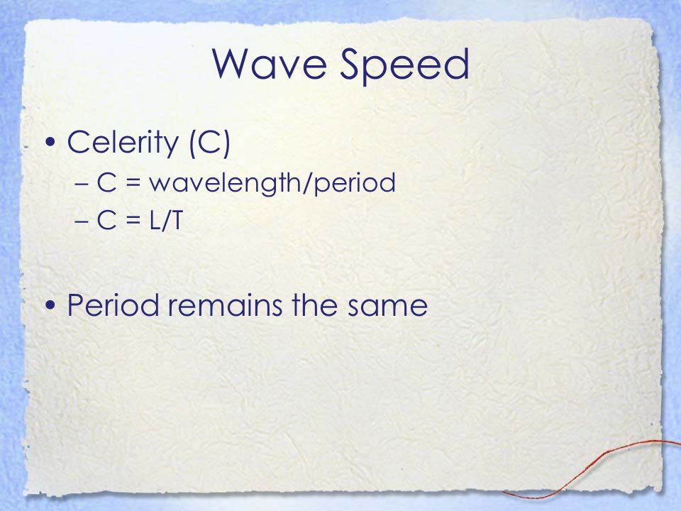 Wave Speed Celerity (C) Period remains the same C = wavelength/period