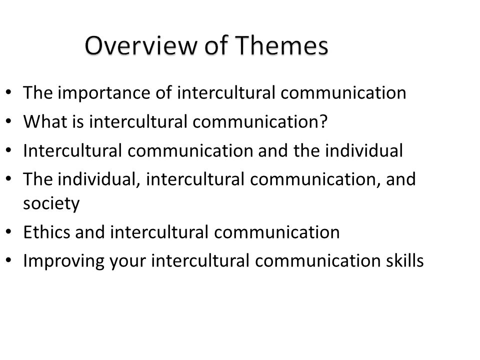 Overview of Themes The importance of intercultural communication