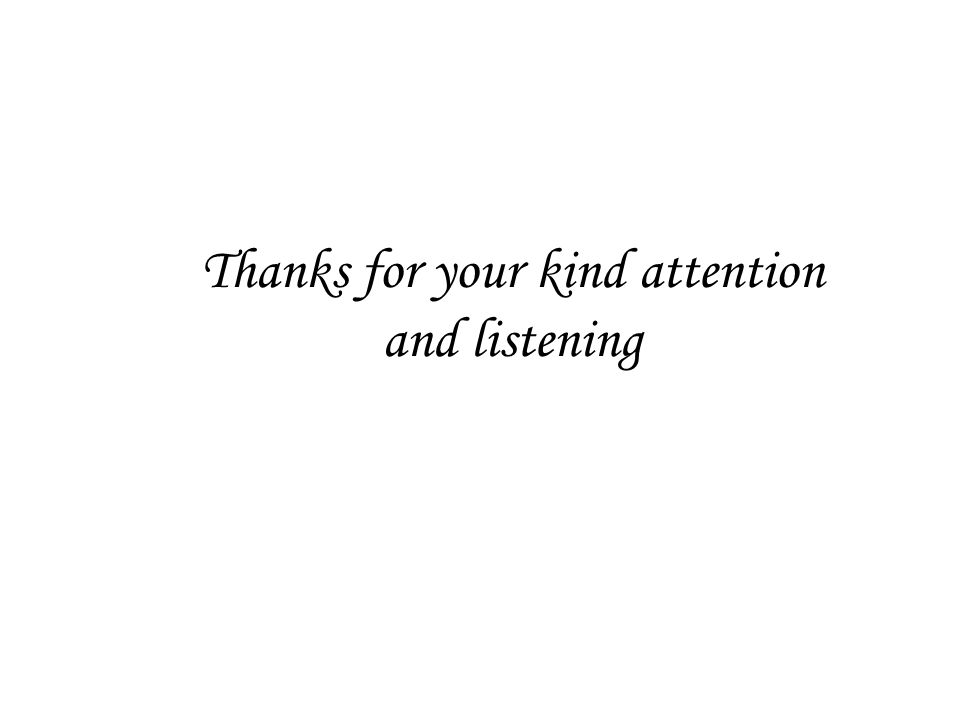 Thanks for your kind attention and listening