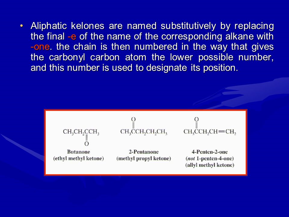 Aliphatic kelones are named substitutively by replacing the final -e of the name of the corresponding alkane with -one.