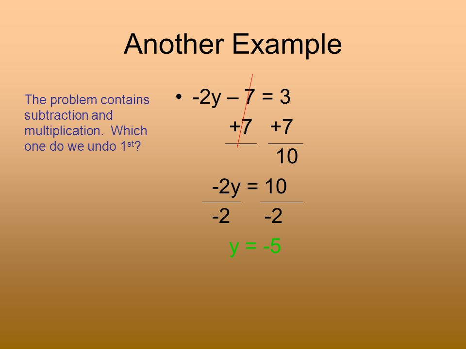 Another Example -2y – 7 = y = y = -5