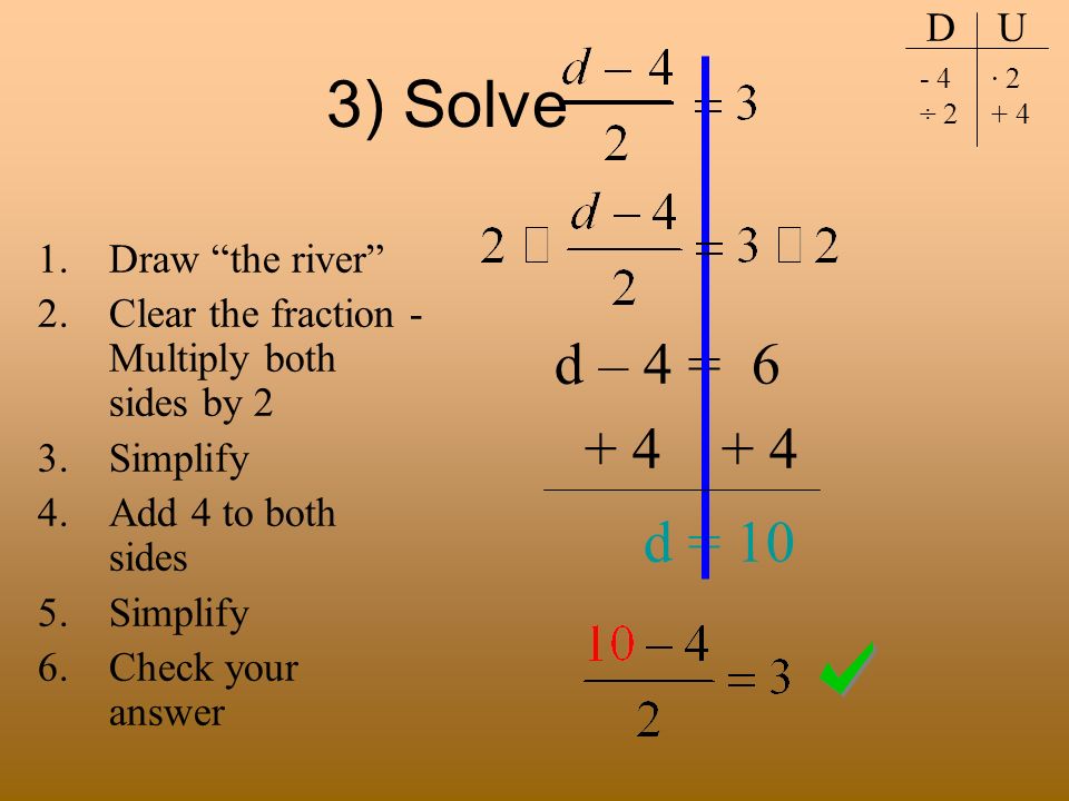 3) Solve d = 10 d – 4 = D U Draw the river