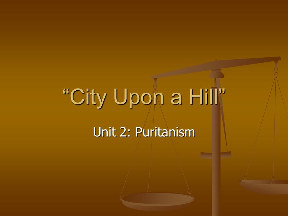 City Upon a Hill Unit 2: Puritanism
