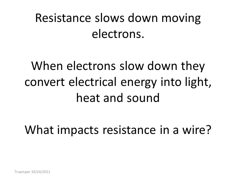 Resistance slows down moving electrons