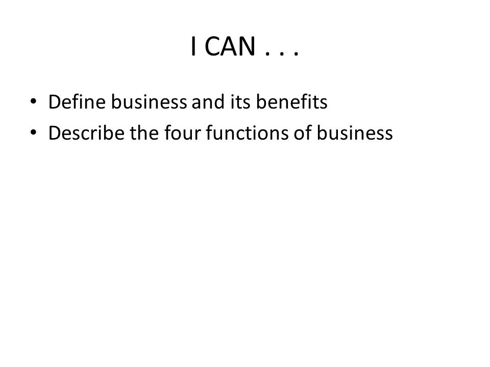 I CAN Define business and its benefits