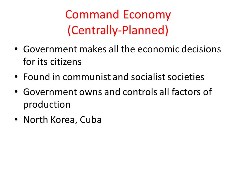 Command Economy (Centrally-Planned)