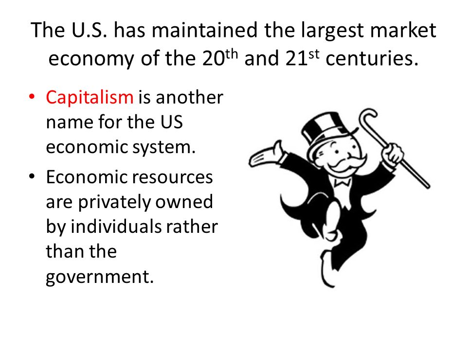 The U.S. has maintained the largest market economy of the 20th and 21st centuries.