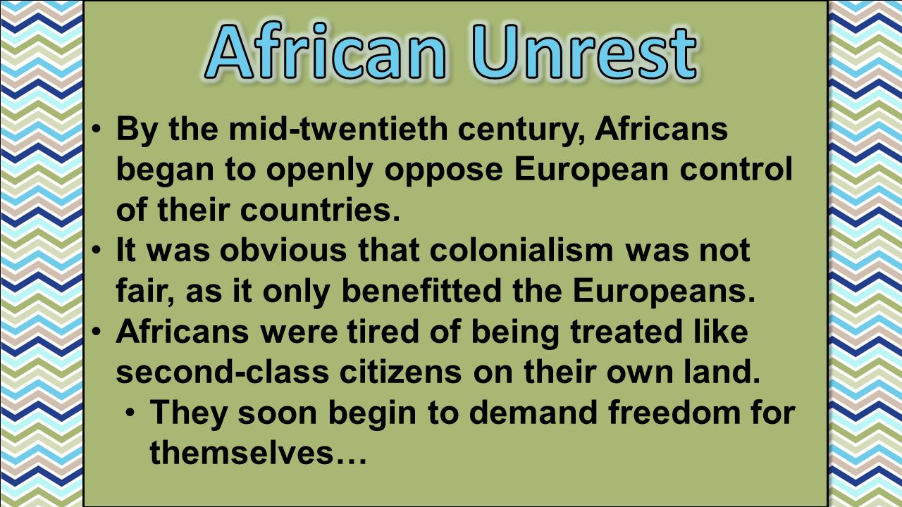 African Unrest By the mid-twentieth century, Africans began to openly oppose European control of their countries.