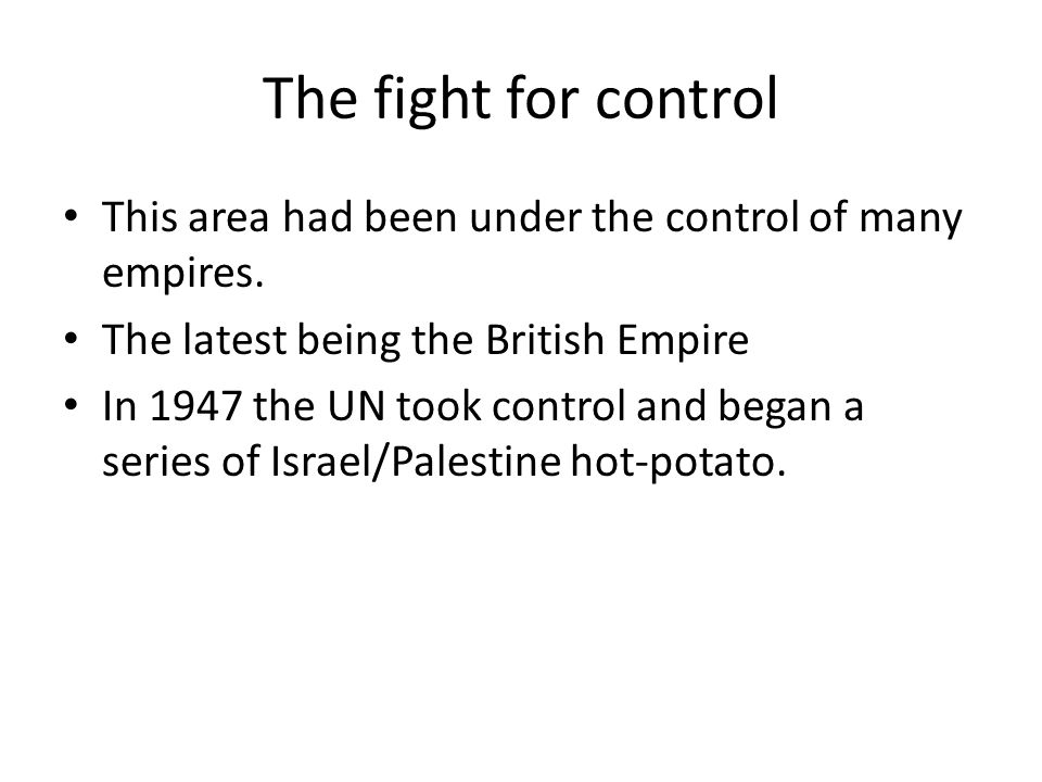 The fight for control This area had been under the control of many empires. The latest being the British Empire.