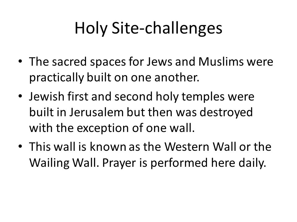 Holy Site-challenges The sacred spaces for Jews and Muslims were practically built on one another.