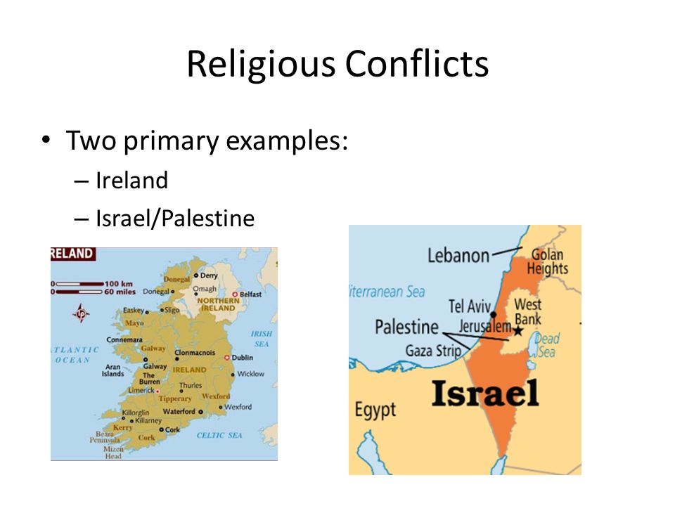 Religious Conflicts Two primary examples: Ireland Israel/Palestine