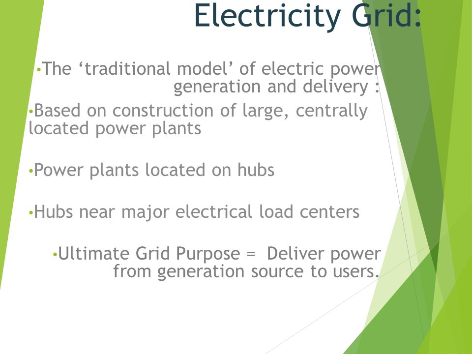 Electricity Grid: The ‘traditional model’ of electric power generation and delivery :