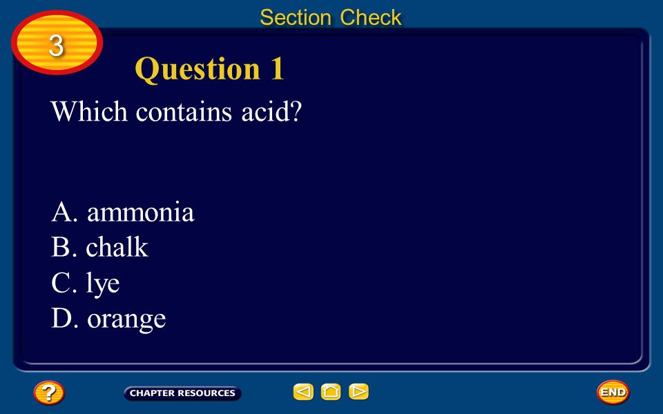Question 1 3 Which contains acid A. ammonia B. chalk C. lye D. orange
