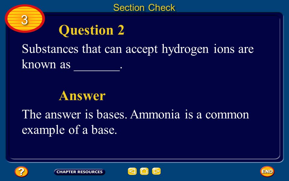Section Check 3. Question 2. Substances that can accept hydrogen ions are known as _______. Answer.