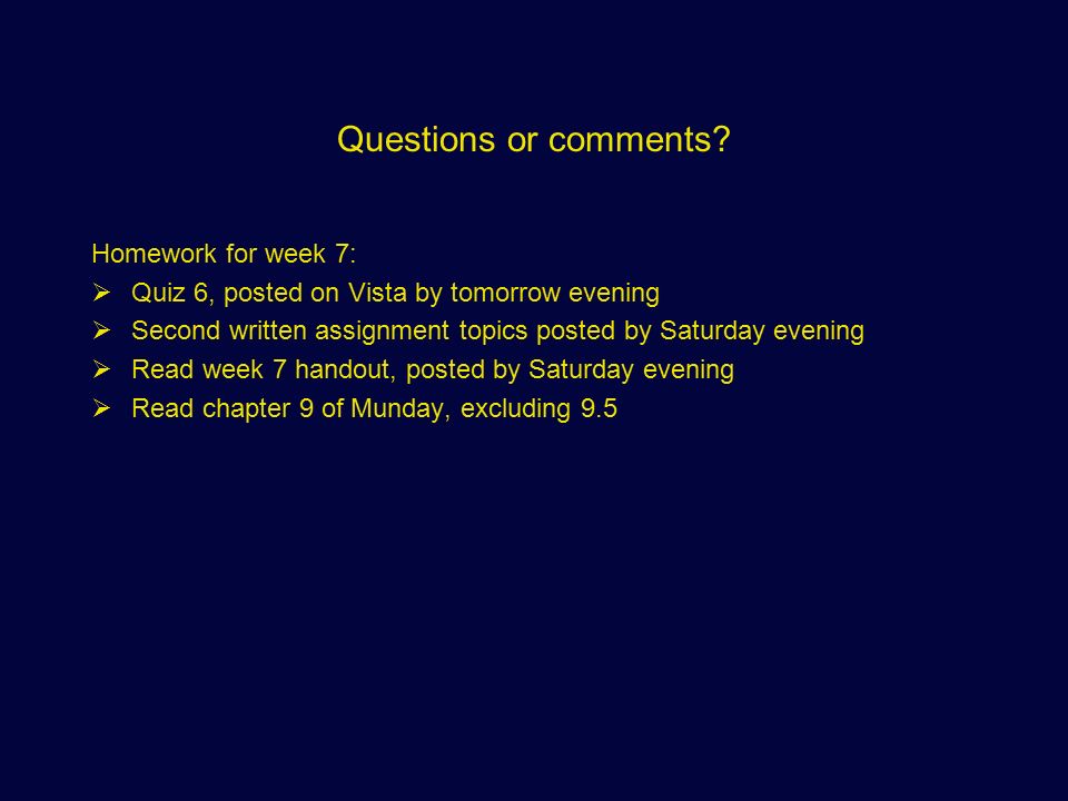 Questions or comments Homework for week 7: