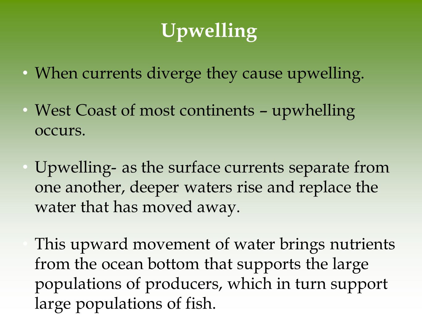 Upwelling When currents diverge they cause upwelling.