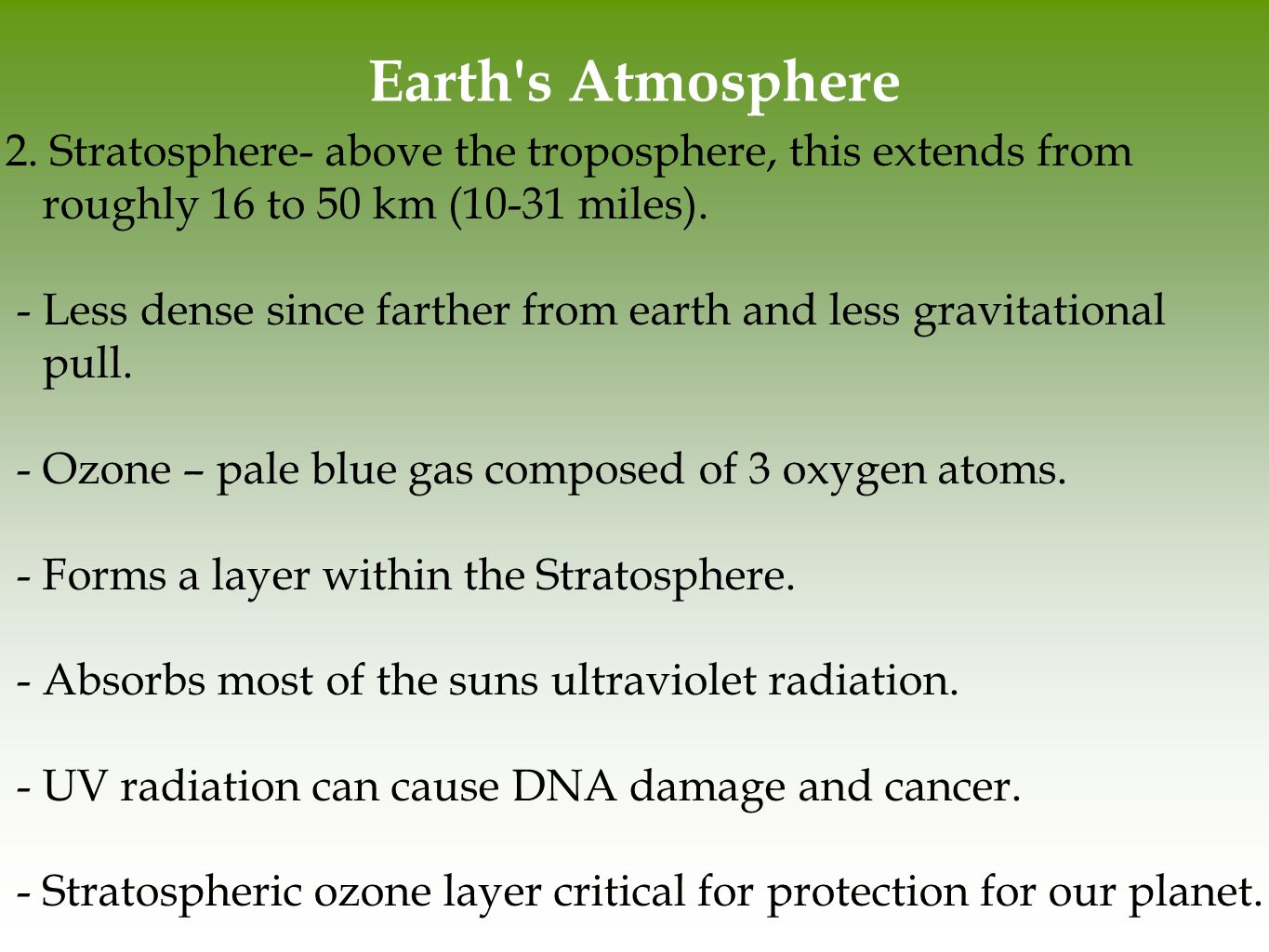 Earth s Atmosphere 2. Stratosphere- above the troposphere, this extends from roughly 16 to 50 km (10-31 miles).