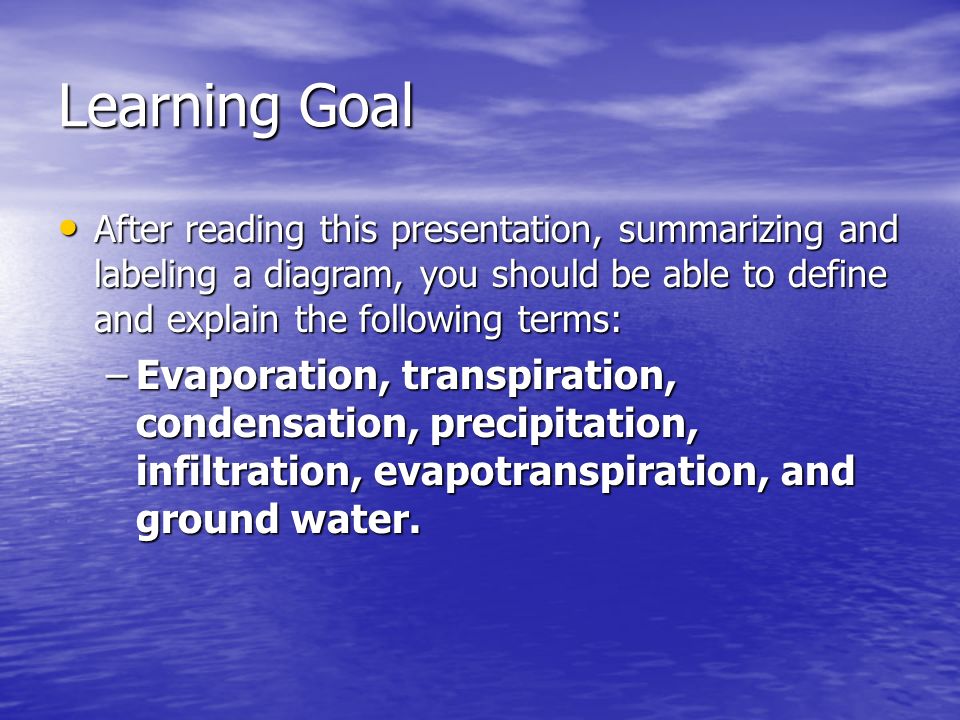 Learning Goal After reading this presentation, summarizing and labeling a diagram, you should be able to define and explain the following terms: