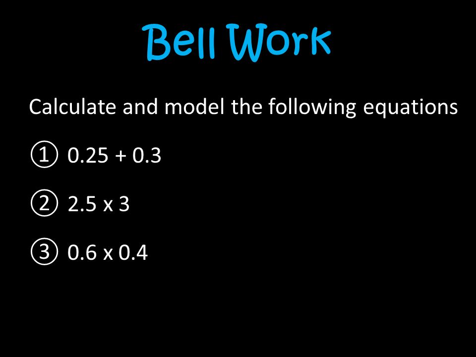 Bell Work Calculate and model the following equations