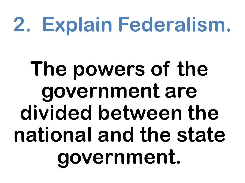 2. Explain Federalism.