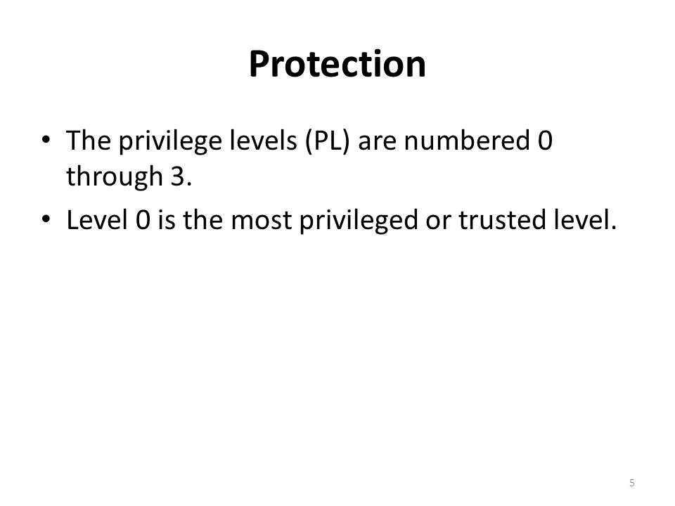 Protection The privilege levels (PL) are numbered 0 through 3.