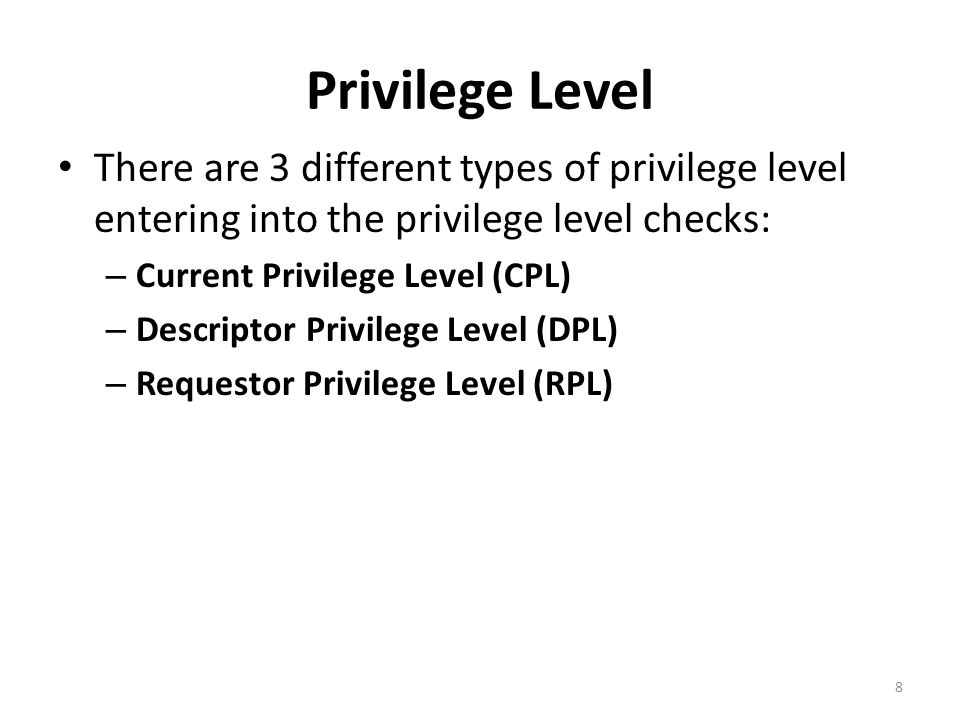 Privilege Level There are 3 different types of privilege level entering into the privilege level checks: