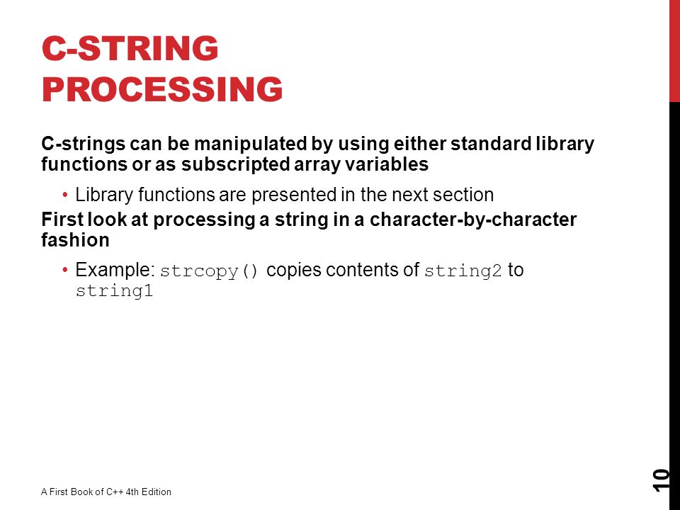 C-String Processing C-strings can be manipulated by using either standard library functions or as subscripted array variables.