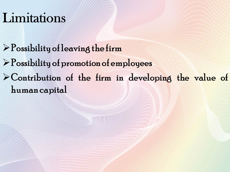Limitations Possibility of leaving the firm