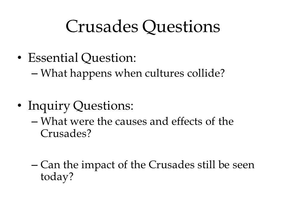 Crusades Questions Essential Question: Inquiry Questions: