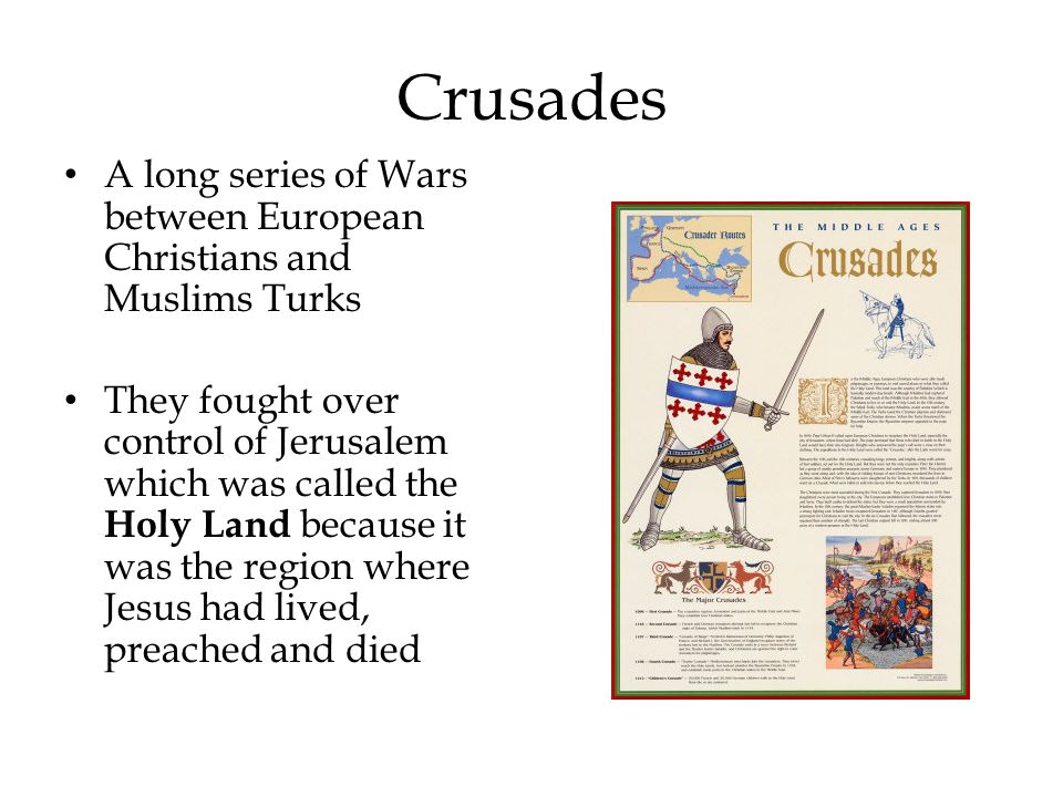 Crusades A long series of Wars between European Christians and Muslims Turks.